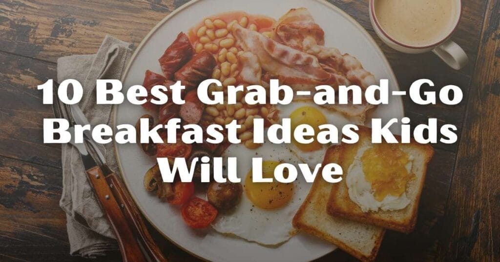 10 Best Grab-and-Go Breakfast Ideas Kids Will Love