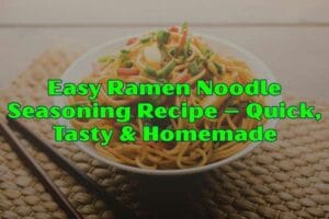Easy Ramen Noodle Seasoning Recipe