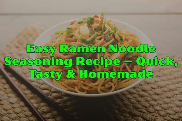 Easy Ramen Noodle Seasoning Recipe