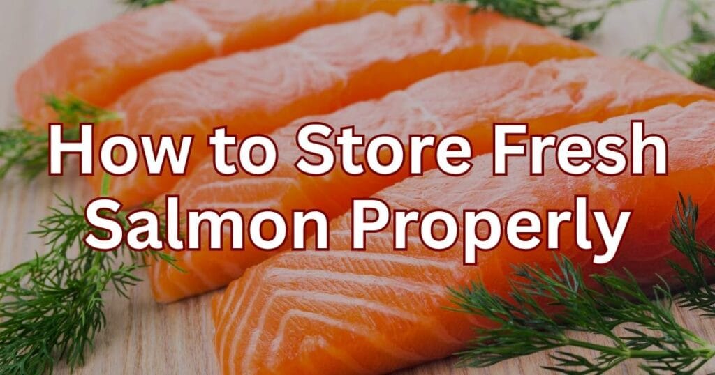 How to Store Fresh Salmon Properly