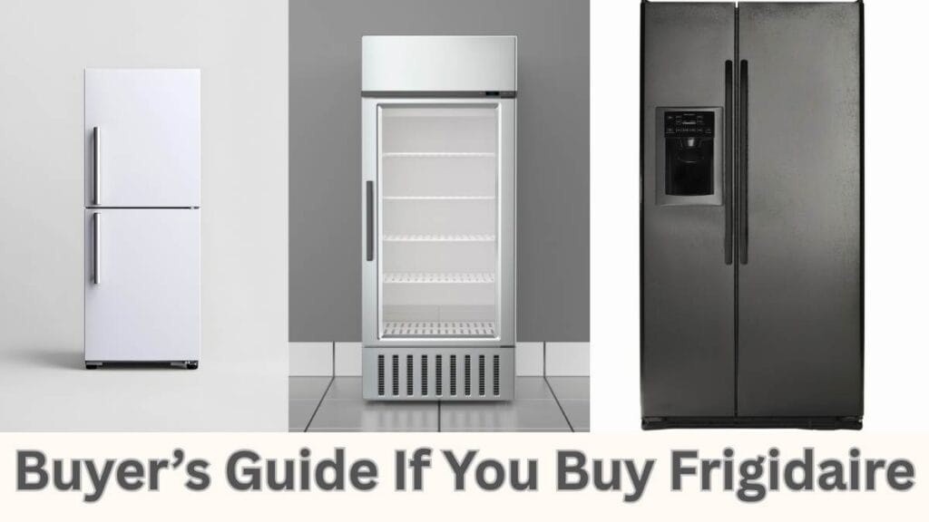 Buyer’s Guide If You Buy Frigidaire