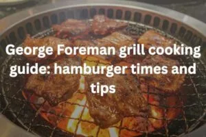 George Foreman grill cooking guide: hamburger times and tips