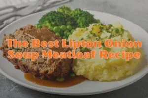 The Best Lipton Onion Soup Meatloaf Recipe