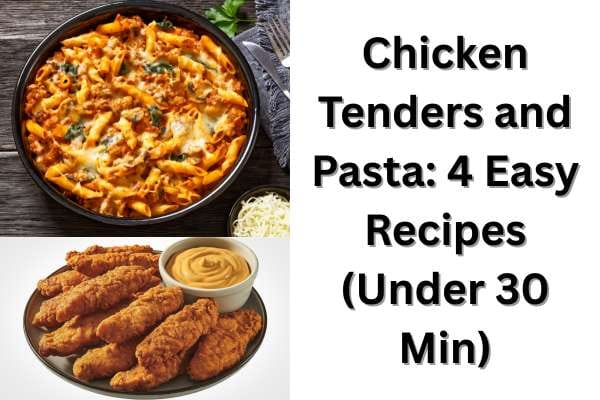 Chicken Tenders and Pasta: 4 Easy Recipes (Under 30 Min)