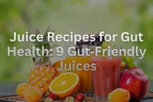 Juice Recipes for Gut Health: 9 Gut‑Friendly Juices