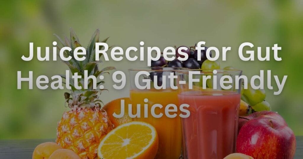 Juice Recipes for Gut Health: 9 Gut‑Friendly Juices