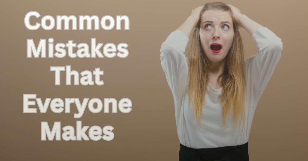 Common Mistakes That Everyone Makes