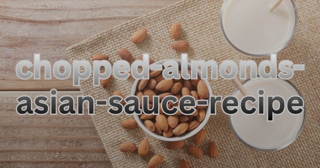 chopped-almonds-asian-sauce-recipe​